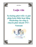 Luận văn: Xu hướng phát triển và giải pháp hoàn thiện hoạt động Marketing của công ty chuyển phát nhanh TNT - Vietrans