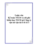 Luận văn - Kế toán TSCĐ và chi phí khấu hao TSCĐ tại Công ty vận tải vận tải ô tô số 3