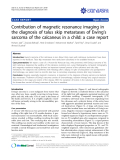 báo cáo khoa học: "Contribution of magnetic resonance imaging in the diagnosis of talus skip metastases of Ewing’s sarcoma of the calcaneus in a child: a case report"