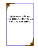 Nghiên cứu triết học " GIÁ TRỊ LAO ĐỘNG VÀ GIÁ TRỊ TRI THỨC "