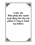Luận văn - Biện pháp đẩy mạnh hoạt động tiêu thụ sản phẩm ở Công ty bánh kẹo bibica