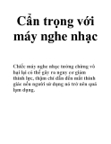 Cẩn trọng với máy nghe nhạc