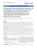 báo cáo khoa học: " Adult growth hormone deficiency treatment with a combination of growth hormone and insulinlike growth factor-1 resulting in elevated sustainable insulin-like growth factor-1 and insulin-like growth factor binding protein 3 plasma levels: a case report"