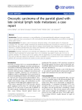 báo cáo khoa học: " Oncocytic carcinoma of the parotid gland with late cervical lymph node metastases: a case report"