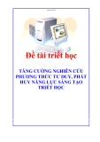 Đề tài triết học " TĂNG CƯỜNG NGHIÊN CỨU PHƯƠNG THỨC TƯ DUY, PHÁT HUY NĂNG LỰC SÁNG TẠO TRIẾT HỌC "