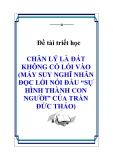 Đề tài triết học " CHÂN LÝ LÀ ĐẤT KHÔNG CÓ LỐI VÀO (MẤY SUY NGHĨ NHÂN ĐỌC LỜI NÓI ĐẦU “SỰ HÌNH THÀNH CON NGƯỜI” CỦA TRẦN ĐỨC THẢO) "