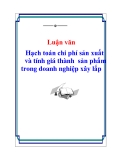 Đề án tốt nghiệp: Hạch toán chi phí sản xuất và tính giá thành  sản phẩm trong doanh nghiệp xây lắp