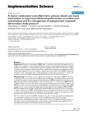 báo cáo khoa học: "  A cluster randomised controlled trial in primary dental care based intervention to improve professional performance on routine oral examinations and the management of asymptomatic impacted third molars: study protocol"