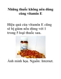Những thuốc không nên dùng cùng vitamin E 