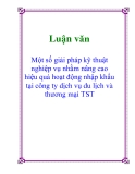 Đề án tốt nghiệp: Một số giải pháp kỹ thuật nghiệp vụ nhằm nâng cao hiệu quả hoạt động nhập khẩu tại công ty dịch vụ du lịch và thương mại TST