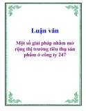 Luận văn: Một số giải pháp nhằm mở rộng thị trường tiêu thụ sản phẩm ở công ty 247