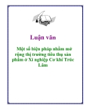 Luận văn: Một số biện pháp nhằm mở rộng thị trường tiêu thụ sản phẩm ở Xí nghiệp Cơ khí Trúc Lâm