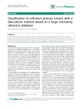 báo cáo khoa học: " Classification of unknown primary tumors with a data-driven method based on a large microarray reference database"