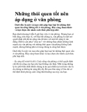 Những thói quen tốt nên áp dụng ở văn phòng Dưới đây là một vài mẹo nhỏ