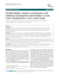 Báo cáo y học: "Familial liability, obstetric complications and childhood development abnormalities in early onset schizophrenia: a case control study"