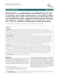 Báo cáo y học: " Protocol for a randomised controlled trial of risk screening and early intervention comparing childand family-focused cognitive-behavioural therapy for PTSD in children following accidental injury"
