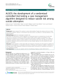 Báo cáo y học: " ALGOS: the development of a randomized controlled trial testing a case management algorithm designed to reduce suicide risk among suicide attempters"