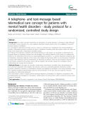 Báo cáo y học: " A telephone- and text-message based telemedical care concept for patients with mental health disorders - study protocol for a randomized, controlled study design"