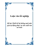 Luận văn tốt nghiệp: Thiết kế hệ thống tưới nhỏ giọt tự động phục vụ sản xuất rau an toàn