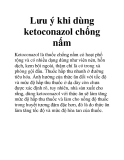 Lưu ý khi dùng ketoconazol chống nấm