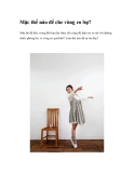 Mặc thế nào để che vòng eo bự? Mùa hè đã đến, trong khi bạn lại chưa sẵn
