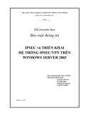 Đồ án môn học Bảo mật thông tin : IPSEC và TRIỂN KHAI HỆ THỐNG IPSEC/VPN TRÊN WINDOWS SERVER 2003