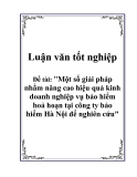 Luận văn: Một số giải pháp nhằm nâng cao hiệu quả kinh doanh nghiệp vụ bảo hiểm hoả hoạn tại công ty bảo hiểm Hà Nội để nghiên cứu