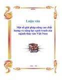 Luận văn: Một số giải pháp nâng cao chất lượng và năng lực cạnh tranh của ngành thủy sản Việt Nam