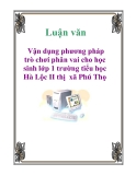 Luận văn: Vận dụng phương pháp trò chơi phân vai cho học sinh lớp 1 trường tiểu học Hà Lộc II thị xã Phú Thọ