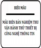 Mẫu biên bản nghiệm thu vận hành thử thiết bị công nghệ thông tin