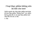 3 loại thực phẩm không nên ăn khi còn tươi