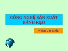 Bài giảng Công nghệ sản xuất bánh kẹo