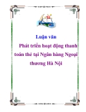 Luận văn: Phát triển hoạt động thanh toán thẻ tại Ngân hàng Ngoại thương Hà Nội
