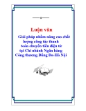 Luận văn: Giải pháp nhằm nâng cao chất lượng công tác thanh toán chuyển tiền điện tử tại Chi nhánh Ngân hàng Công thương Đống Đa-Hà Nội
