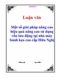 Luận văn đề tài: Một số giải pháp nâng cao hiệu quả nâng cao sử dụng vốn lưu động tại nhà máy bánh kẹo cao cấp Hữu Nghị