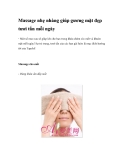 Massage nhẹ nhàng giúp gương mặt đẹp tươi tắn mỗi ngày