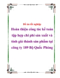 Luận văn ngành kế toán “Hoàn thiện công tác kế toán tập hợp chi phí sản xuất và tính giá thành sản phẩm tại công ty 189 Bộ Quốc Phòng”