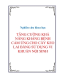 Nghiên cứu khoa học " TĂNG CƯỜNG KHẢ NĂNG KHÁNG BỆNH CẢM ỨNG CHO CÂY KEO LAI BẰNG SỬ DỤNG VI KHUẨN NỘI SINH "