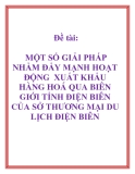 Đề tài: MỘT SỐ GIẢI PHÁP NHẰM ĐẨY MẠNH HOẠT ĐỘNG  XUẤT KHẨU HÀNG HOÁ QUA BIÊN GIỚI TỈNH ĐIỆN BIÊN  CỦA SỞ THƯƠNG MẠI DU LỊCH ĐIỆN BIÊN