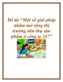 Đề tài “Một số giải pháp nhằm mở rộng thị trường tiêu thụ sản phẩm ở công ty 247”