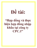 Đề tài: Hợp đồng và thực hiện hợp đồng nhập khẩu tại công ty CPC.1