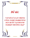 Đề tài: “CƠ SỞ LÝ LUẬN TRONG CÔNG NGHỆ MARKETING BÁN BUÔN TẠI DOANH NGHIỆP THƯƠNG MẠI”