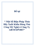 Đề tại “ Một Số Biện Pháp Thúc Đẩy Xuất Khẩu Hàng Thủ Công Mỹ Nghệ ở Công Ty ARTEXPORT”