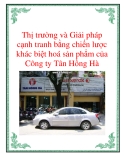 Thị trường và Giải pháp cạnh tranh bằng chiến lược khác biệt hoá sản phẩm của Công ty Tân Hồng Hà