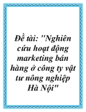 Báo cáo tốt nghiệp: Nghiên cứu hoạt động marketing bán hàng ở công ty vật tư nông nghiệp Hà Nội