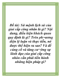 Đề tài: Sứ mệnh lịch sử của giai cấp công nhân là gì? Nội dung, điều kiện khách quan quy định là gì? Trên ph¬ương diện lý luận và thực tiễn, nó được thể hiện ra sao? Và để củng cố và tăng cư¬ờng sự lãnh đạo của giai cấp công nhân cần phải tiến hành những biện pháp gì?