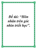 Đề tài: “Hôn nhân trên góc nhìn triết học ”.