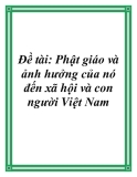 Đề tài: Phật giáo và ảnh hưởng của nó đến xã hội và con người Việt Nam