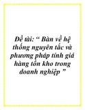 Đề tài: Bàn về hệ thống nguyên tắc và phương pháp tính giá hàng tồn kho trong doanh nghiệp 