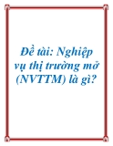Đề tài: Nghiệp vụ thị trường mở (NVTTM) là gì?